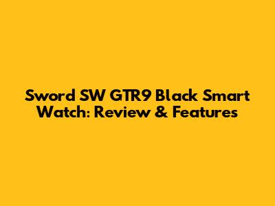 Sword SW GTR9 Black Smart Watch: Review & Features