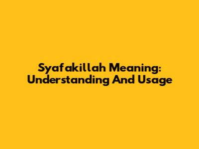 Syafakillah Meaning: Understanding And Usage