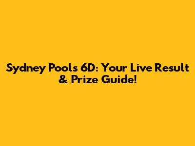 Sydney Pools 6D: Your Live Result & Prize Guide!