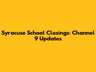 Syracuse School Closings: Channel 9 Updates