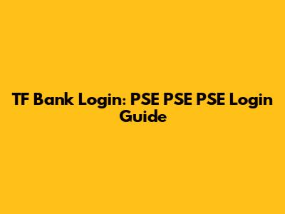 TF Bank Login: PSE PSE PSE Login Guide