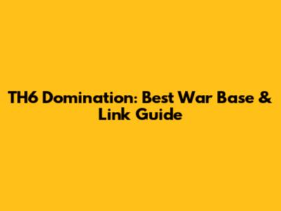 TH6 Domination: Best War Base & Link Guide