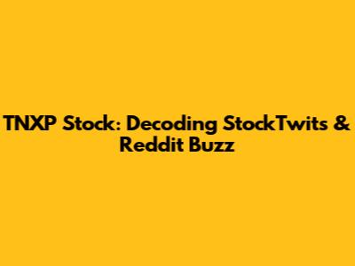TNXP Stock: Decoding StockTwits & Reddit Buzz