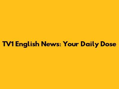 TV1 English News: Your Daily Dose