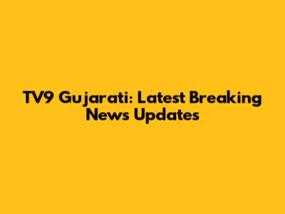TV9 Gujarati: Latest Breaking News Updates