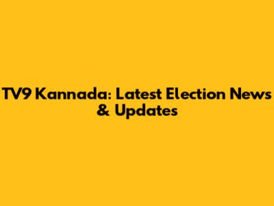 TV9 Kannada: Latest Election News & Updates
