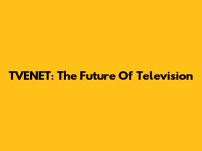 TVENET: The Future Of Television
