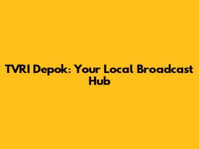 TVRI Depok: Your Local Broadcast Hub