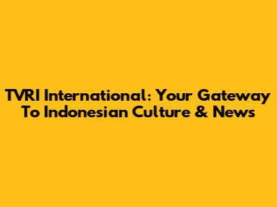 TVRI International: Your Gateway To Indonesian Culture & News