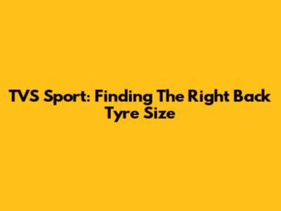 TVS Sport: Finding The Right Back Tyre Size