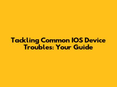 Tackling Common IOS Device Troubles: Your Guide
