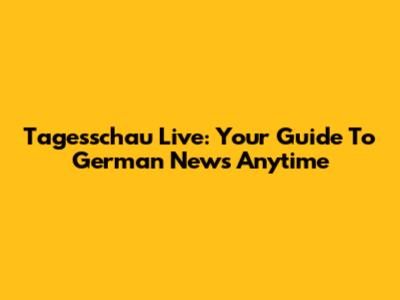 Tagesschau Live: Your Guide To German News Anytime