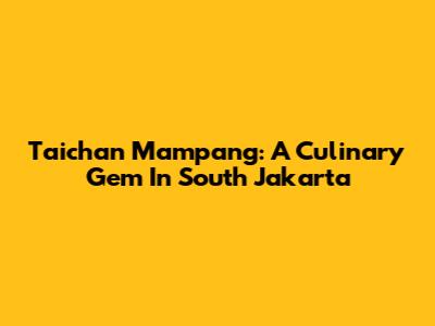 Taichan Mampang: A Culinary Gem In South Jakarta