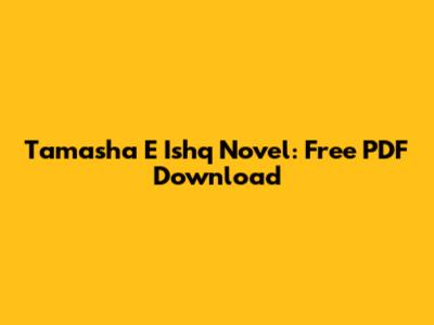 Tamasha E Ishq Novel: Free PDF Download