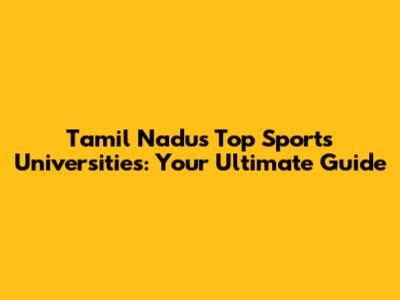 Tamil Nadu's Top Sports Universities: Your Ultimate Guide
