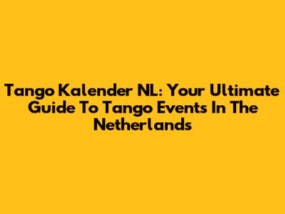 Tango Kalender NL: Your Ultimate Guide To Tango Events In The Netherlands