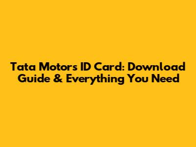 Tata Motors ID Card: Download Guide & Everything You Need