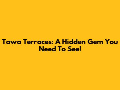 Tawa Terraces: A Hidden Gem You Need To See!