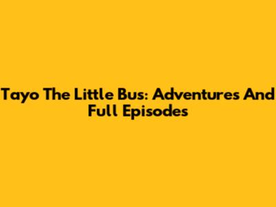 Tayo The Little Bus: Adventures And Full Episodes