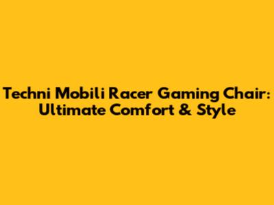 Techni Mobili Racer Gaming Chair: Ultimate Comfort & Style