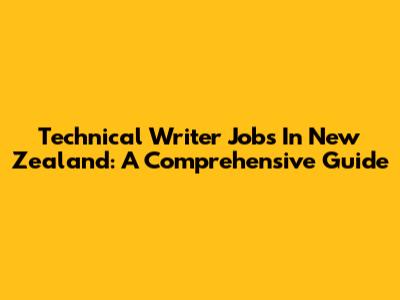 Technical Writer Jobs In New Zealand: A Comprehensive Guide