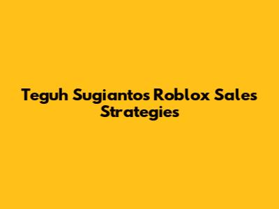 Teguh Sugianto's Roblox Sales Strategies