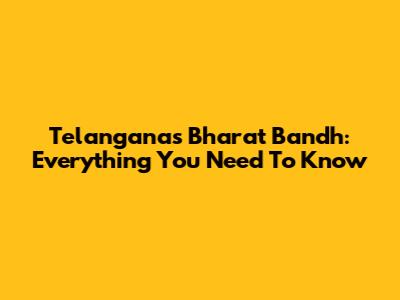 Telangana's Bharat Bandh: Everything You Need To Know