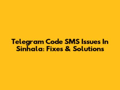 Telegram Code SMS Issues In Sinhala: Fixes & Solutions