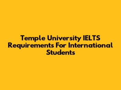 Temple University IELTS Requirements For International Students