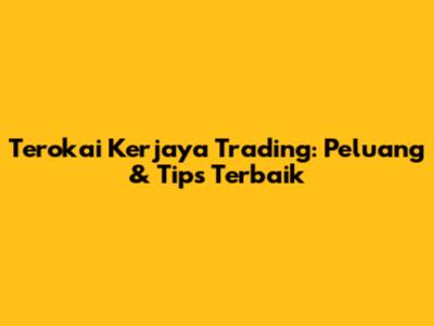 Terokai Kerjaya Trading: Peluang & Tips Terbaik