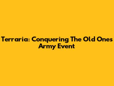 Terraria: Conquering The Old One's Army Event