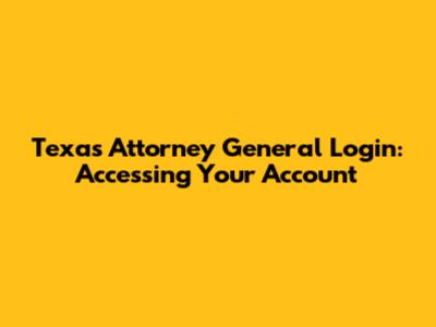 Texas Attorney General Login: Accessing Your Account