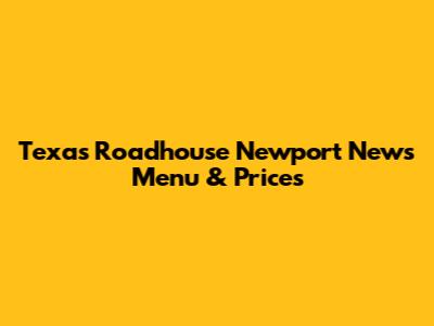 Texas Roadhouse Newport News Menu & Prices