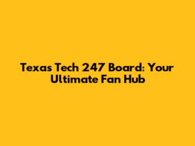 Texas Tech 247 Board: Your Ultimate Fan Hub