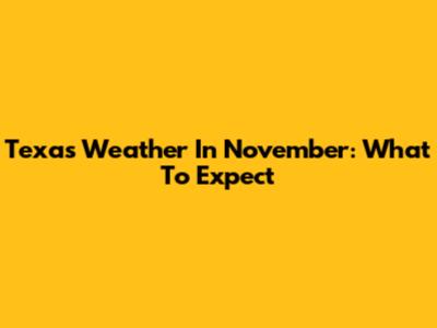 Texas Weather In November: What To Expect