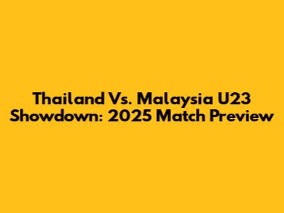 Thailand Vs. Malaysia U23 Showdown: 2025 Match Preview