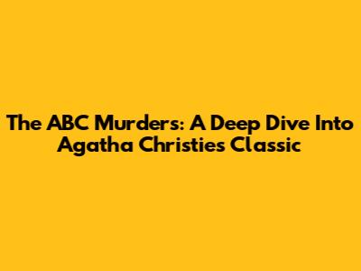 The ABC Murders: A Deep Dive Into Agatha Christie's Classic