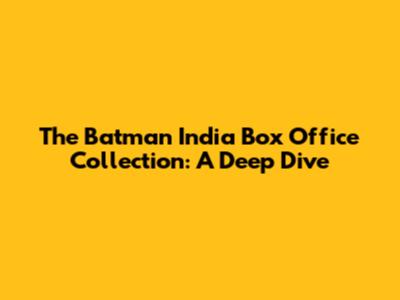 The Batman India Box Office Collection: A Deep Dive