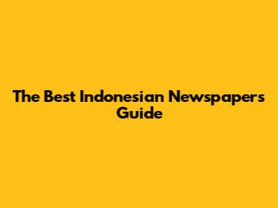 The Best Indonesian Newspapers Guide
