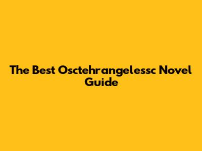 The Best Osctehrangelessc Novel Guide