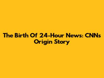 The Birth Of 24-Hour News: CNN's Origin Story