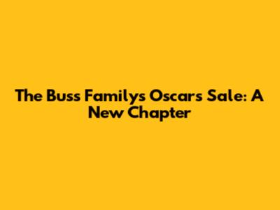 The Buss Family's Oscar's Sale: A New Chapter