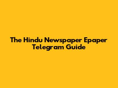 The Hindu Newspaper Epaper Telegram Guide