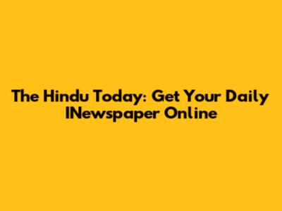 The Hindu Today: Get Your Daily INewspaper Online