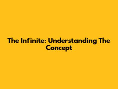 The Infinite: Understanding The Concept
