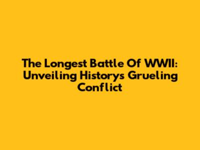 The Longest Battle Of WWII: Unveiling History's Grueling Conflict