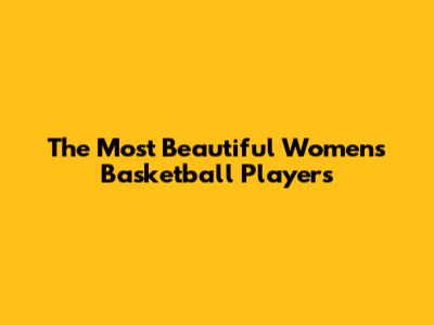 The Most Beautiful Women's Basketball Players