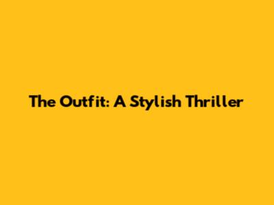 The Outfit: A Stylish Thriller