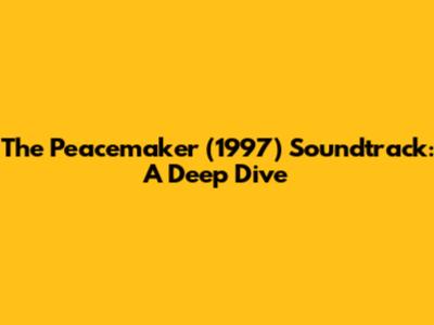 The Peacemaker (1997) Soundtrack: A Deep Dive
