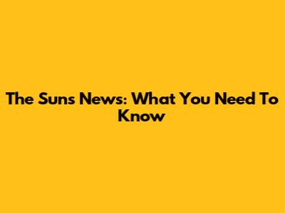 The Sun's News: What You Need To Know